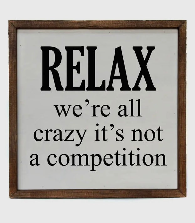 10x10 Relax We’re All Crazy wooden sign